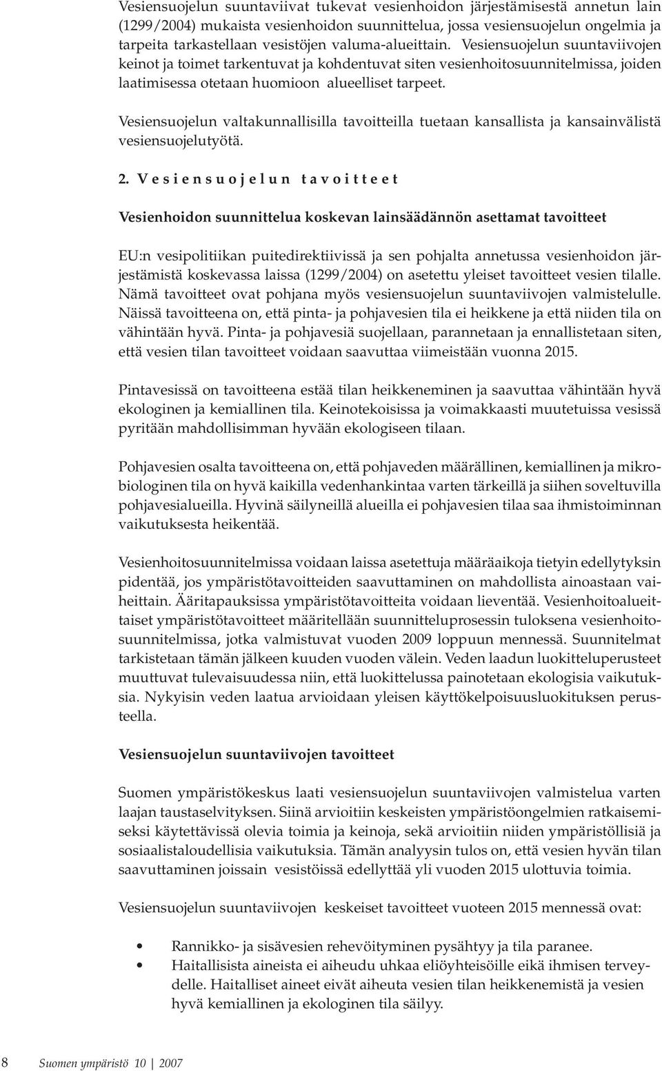 Vesiensuojelun valtakunnallisilla tavoitteilla tuetaan kansallista ja kansainvälistä vesiensuojelutyötä. 2.