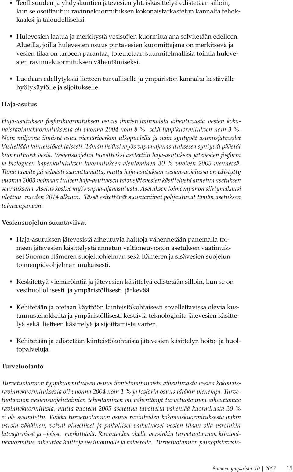 Alueilla, joilla hulevesien osuus pintavesien kuormittajana on merkitsevä ja vesien tilaa on tarpeen parantaa, toteutetaan suunnitelmallisia toimia hulevesien ravinnekuormituksen vähentämiseksi.