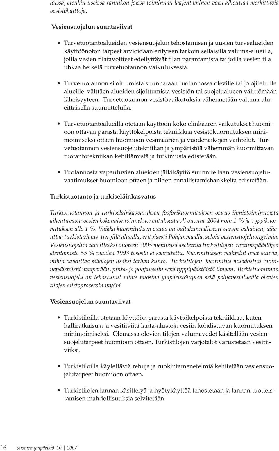 tilatavoitteet edellyttävät tilan parantamista tai joilla vesien tila uhkaa heiketä turvetuotannon vaikutuksesta.