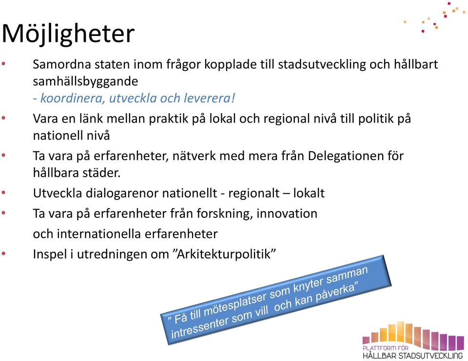 Vara en länk mellan praktik på lokal och regional nivå till politik på nationell nivå Ta vara på erfarenheter, nätverk