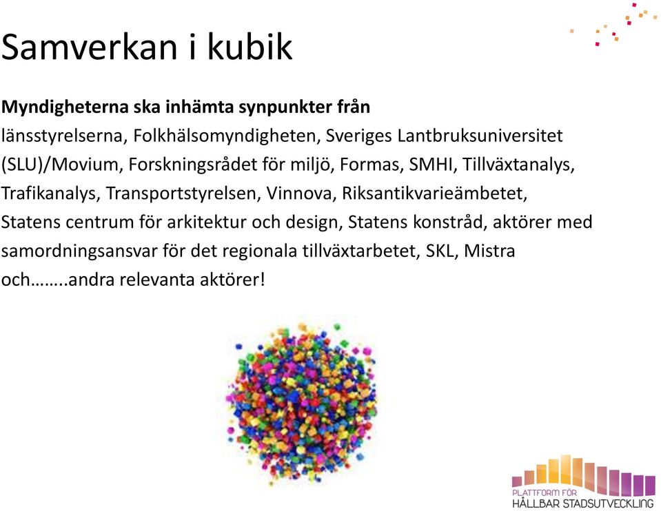 Transportstyrelsen, Vinnova, Riksantikvarieämbetet, Statens centrum för arkitektur och design, Statens