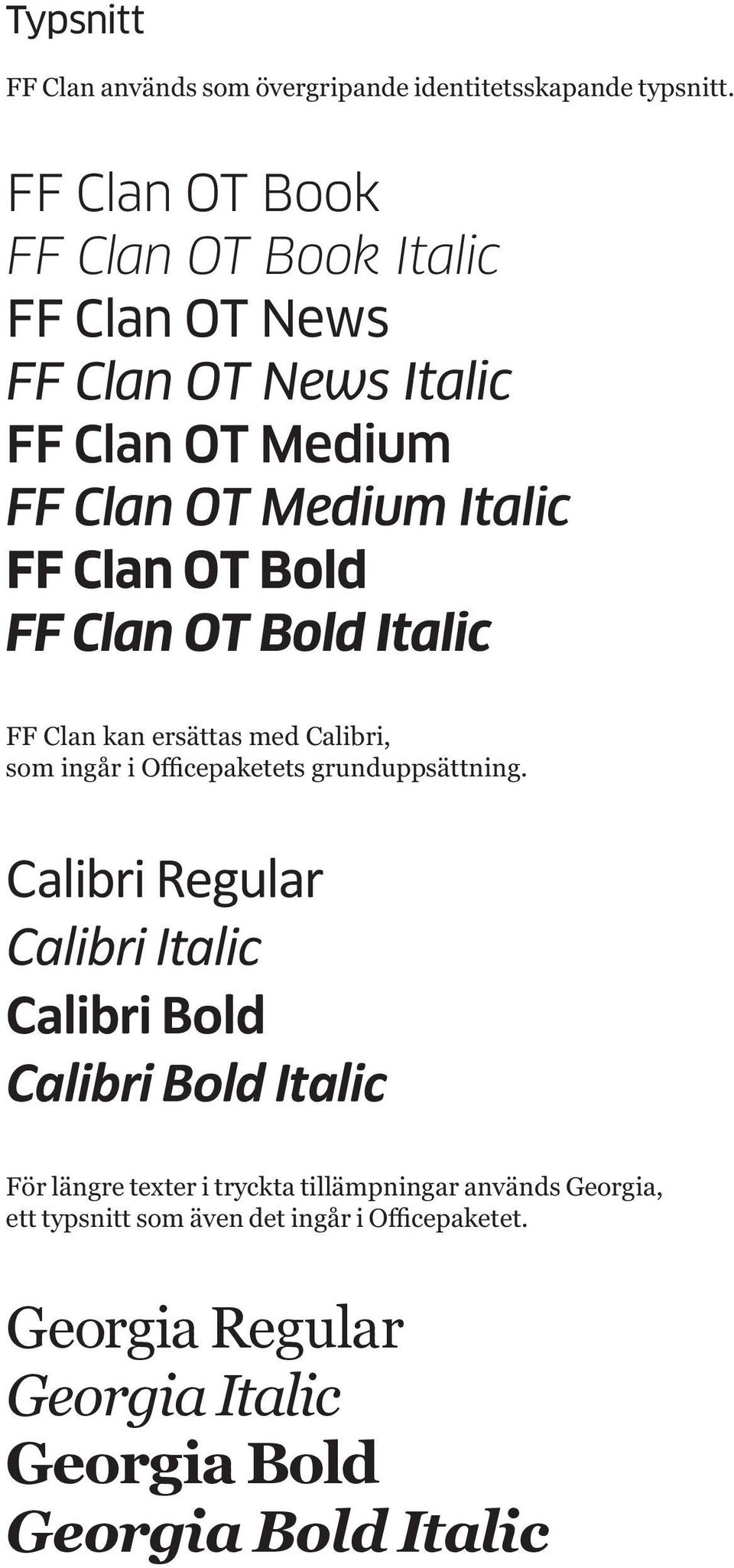 FF Clan OT Bold Italic FF Clan kan ersättas med Calibri, som ingår i Officepaketets grunduppsättning.