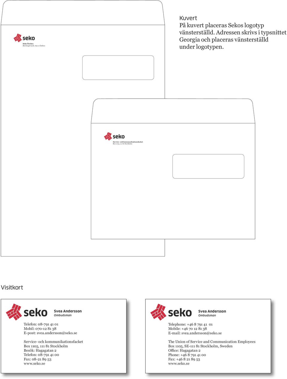 se Service- och kommunikationsfacket Box 1105, 111 81 Stockholm Visitkort Svea Andersson Ombudsman Telefon: 08-791 41 01 Telefon: 08-454 84 59 Mobil: 070-12 81 38 Mobil: 070-595 88 38 E-post: svea.