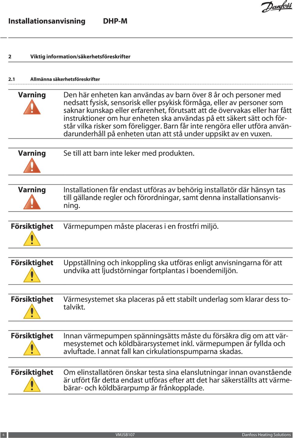 eller erfarenhet, förutsatt att de övervakas eller har fått instruktioner om hur enheten ska användas på ett säkert sätt och förstår vilka risker som föreligger.