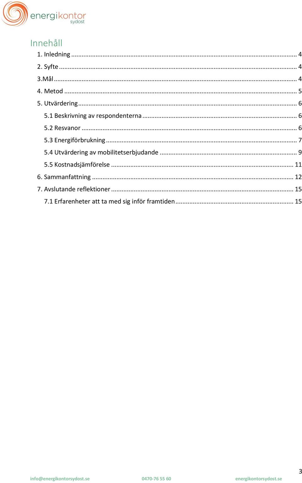 4 Utvärdering av mobilitetserbjudande... 9 5.5 Kostnadsjämförelse... 11 6.