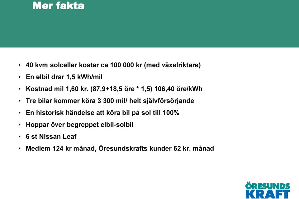 (87,9+18,5 öre * 1,5) 106,40 öre/kwh Tre bilar kommer köra 3 300 mil/ helt självförsörjande