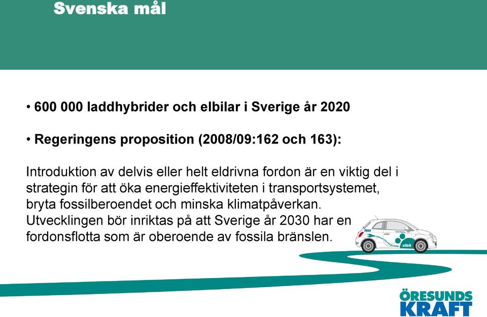 öka energieffektiviteten i transportsystemet, bryta fossilberoendet och minska klimatpåverkan.