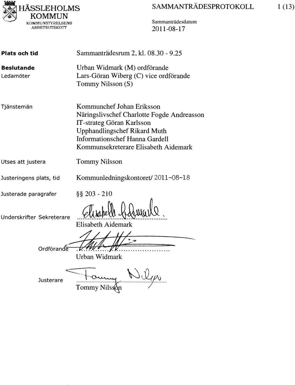 Näringslivschef Charlotte Fogde Andreasson IT -strateg Göran Karlsson Upphandlingschef Rikard Muth Informationschef Hanna Gardell Kommunsekreterare Elisabeth Aidemark Tommy