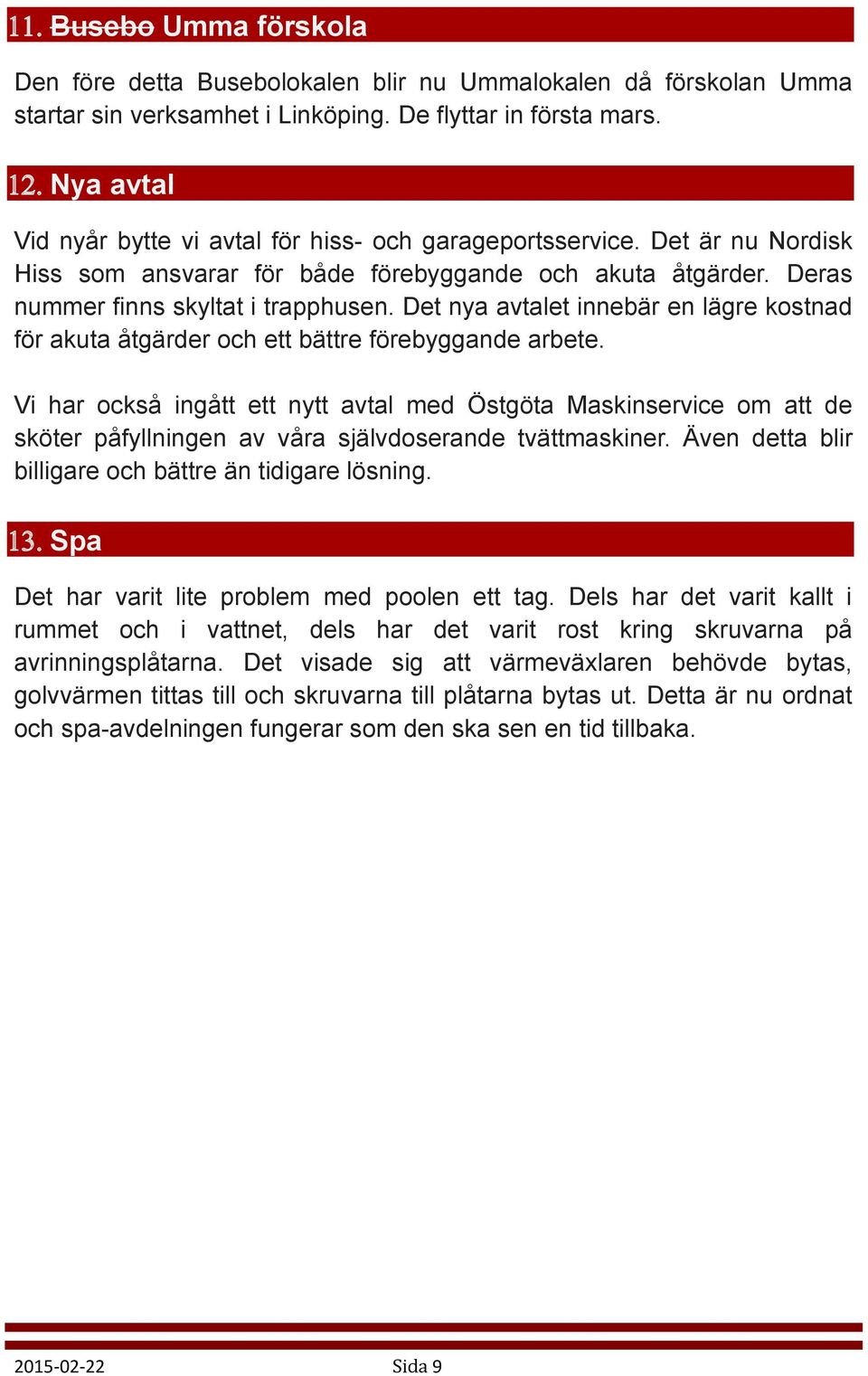 Det nya avtalet innebär en lägre kostnad för akuta åtgärder och ett bättre förebyggande arbete.