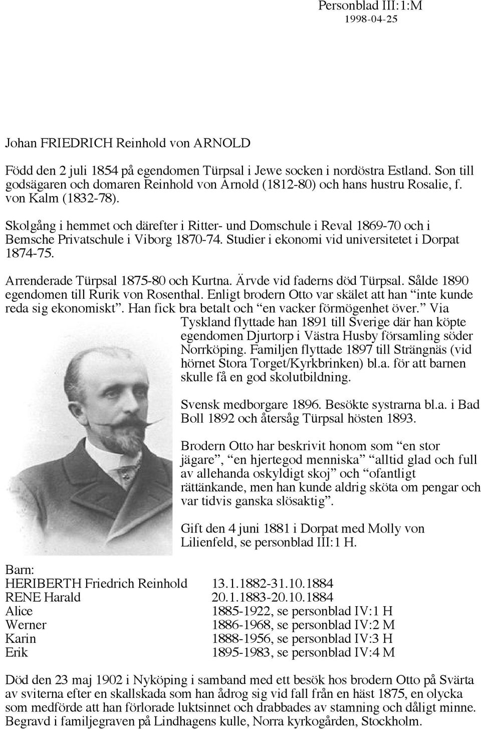Skolgång i hemmet och därefter i Ritter- und Domschule i Reval 1869-70 och i Bemsche Privatschule i Viborg 1870-74. Studier i ekonomi vid universitetet i Dorpat 1874-75.