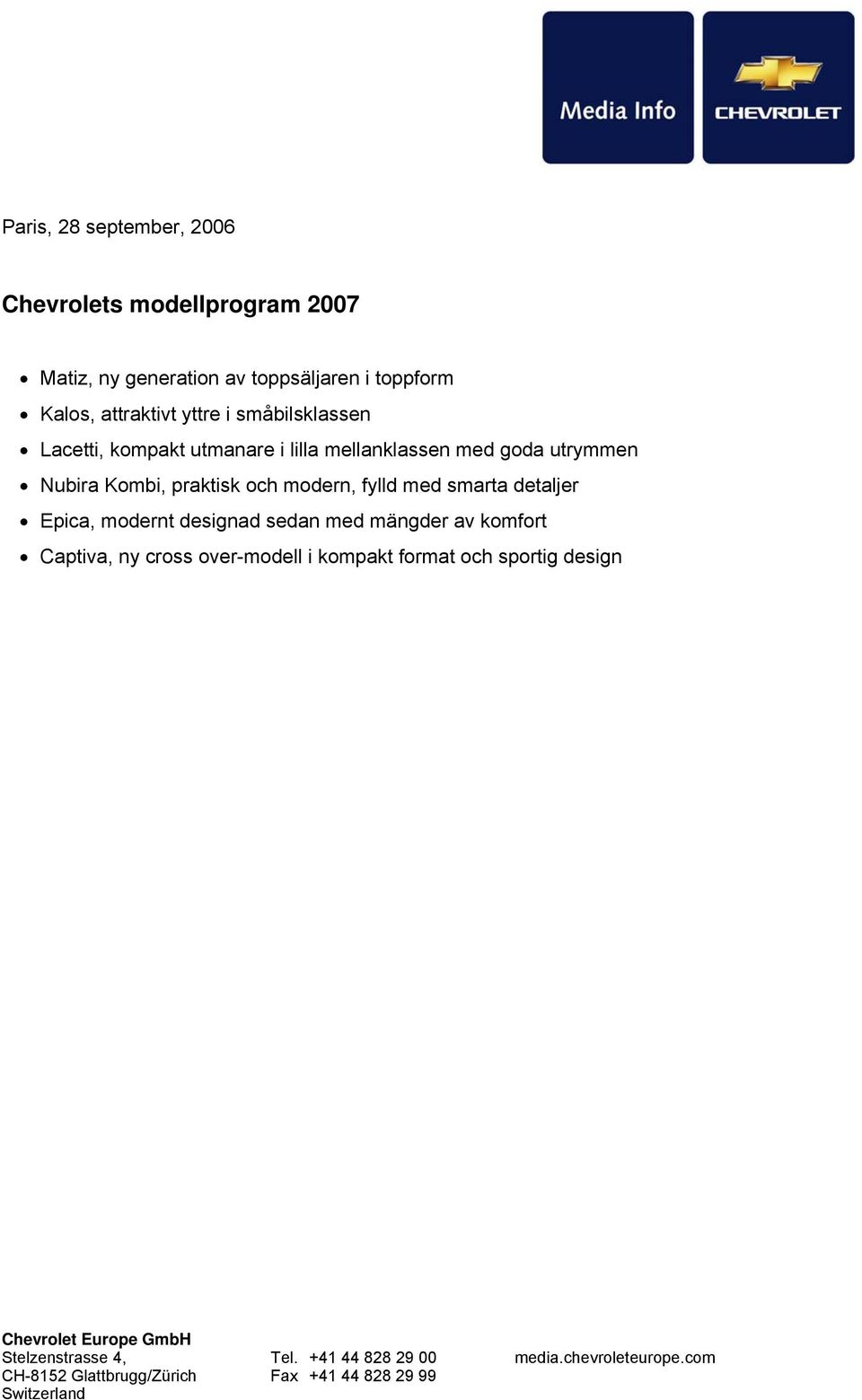 med goda utrymmen Nubira Kombi, praktisk och modern, fylld med smarta detaljer Epica, modernt