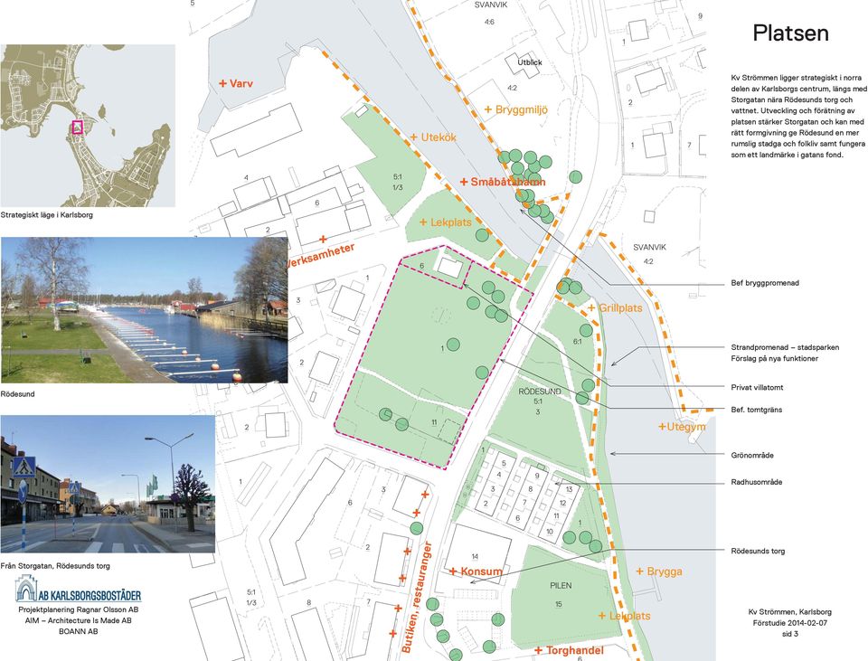 fond. Småbåtshamn Strategiskt läge i Karlsborg + Lekplats Verksamheter Bef bryggpromenad + Grillplats Strandpromenad stadsparken Förslag på nya funktioner Rödesund