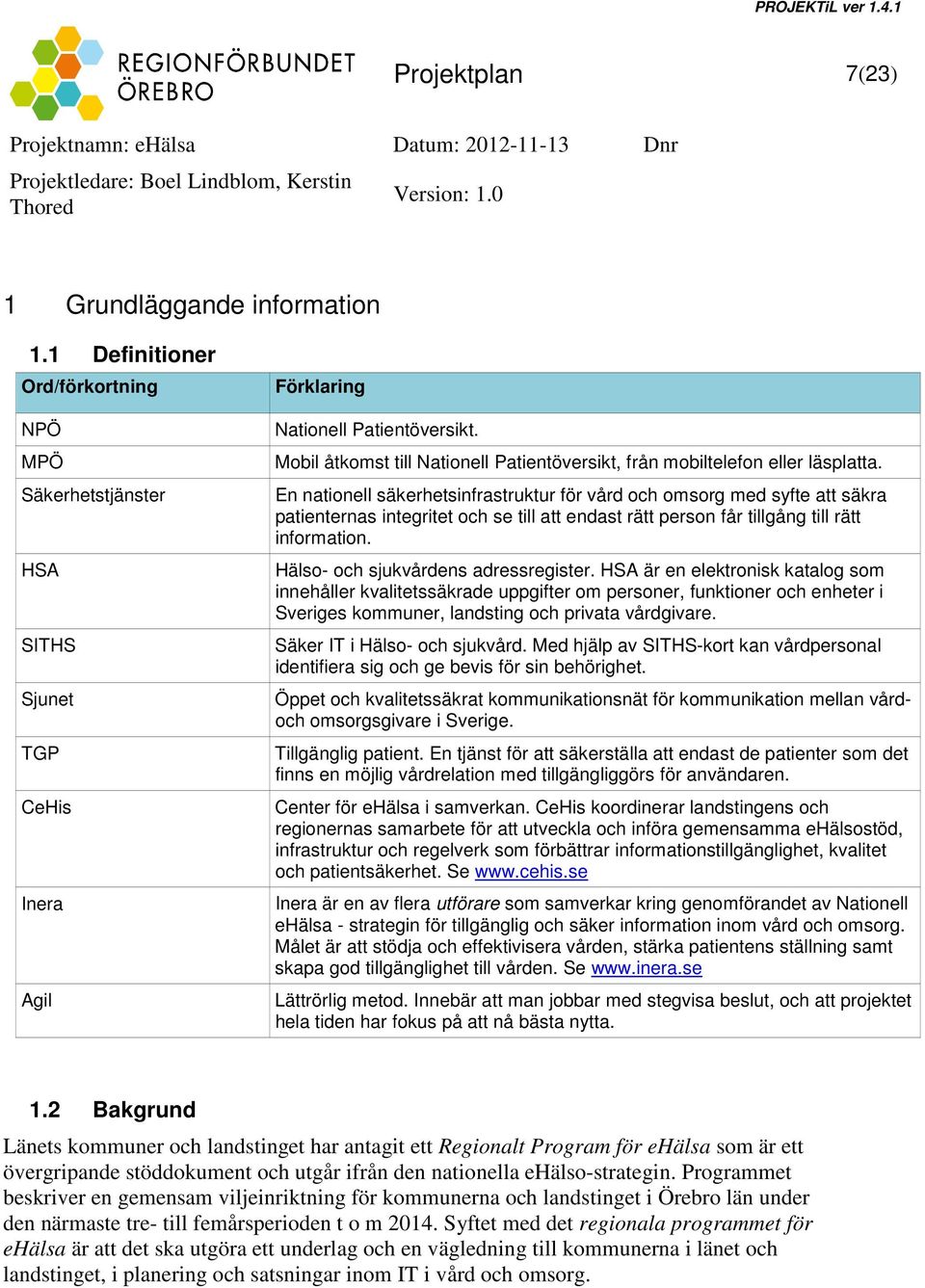 En nationell säkerhetsinfrastruktur för vård och omsorg med syfte att säkra patienternas integritet och se till att endast rätt person får tillgång till rätt information.