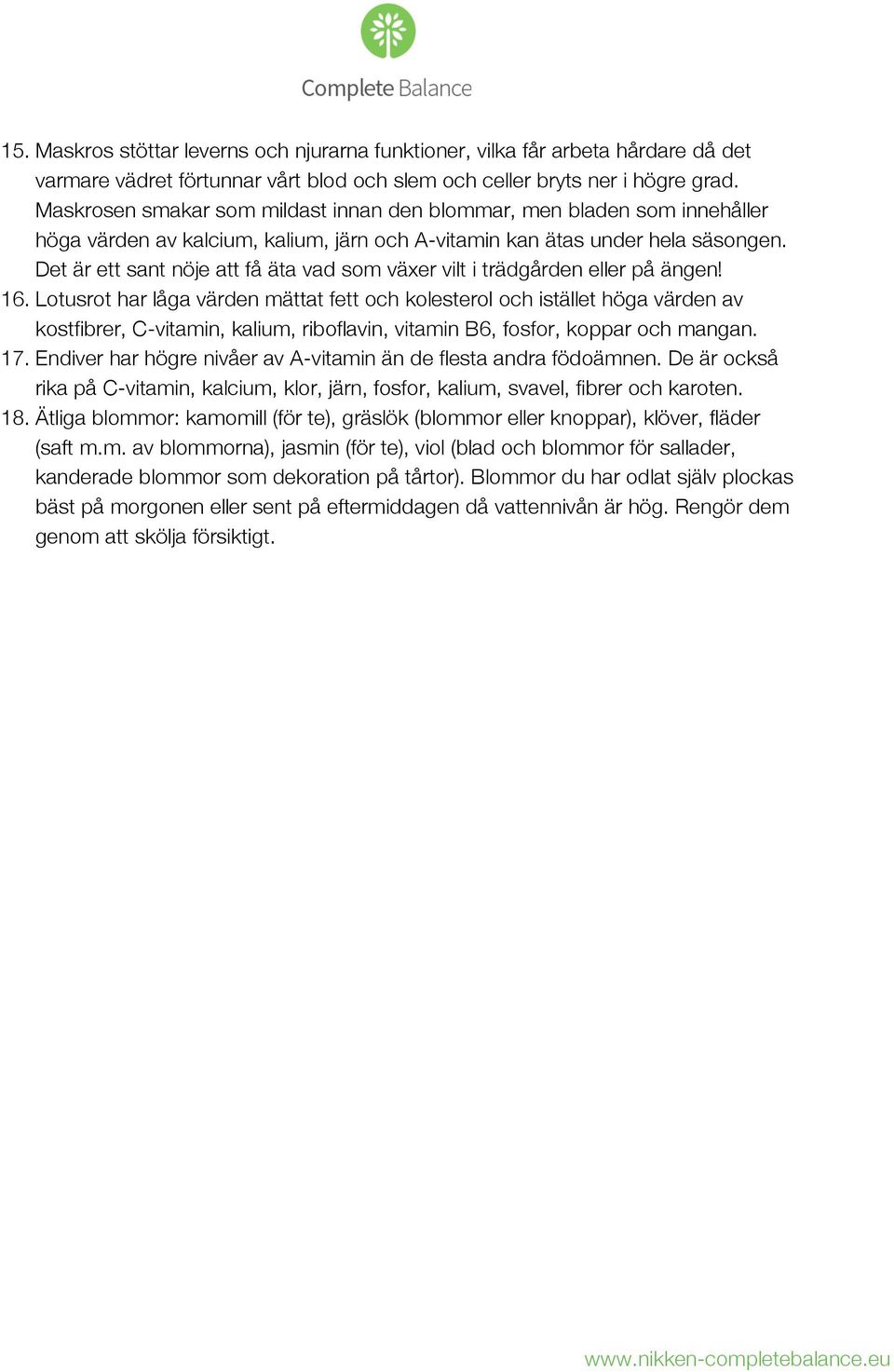Det är ett sant nöje att få äta vad som växer vilt i trädgården eller på ängen! 16.