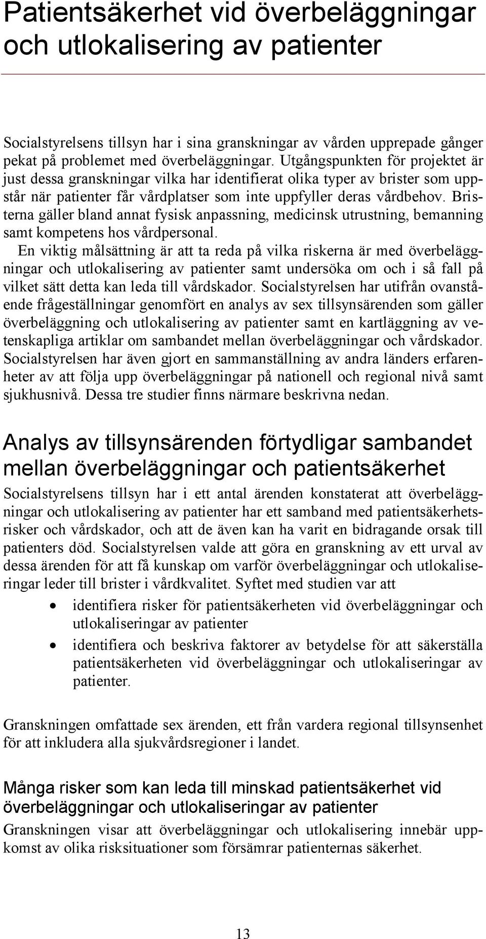 Bristerna gäller bland annat fysisk anpassning, medicinsk utrustning, bemanning samt kompetens hos vårdpersonal.