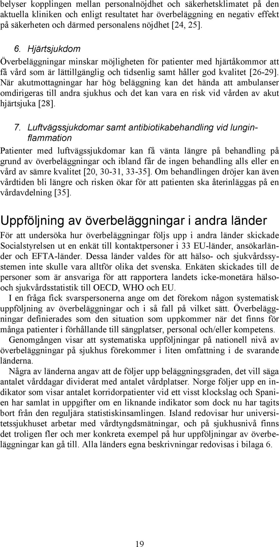 När akutmottagningar har hög beläggning kan det hända att ambulanser omdirigeras till andra sjukhus och det kan vara en risk vid vården av akut hjärtsjuka [28]. 7.