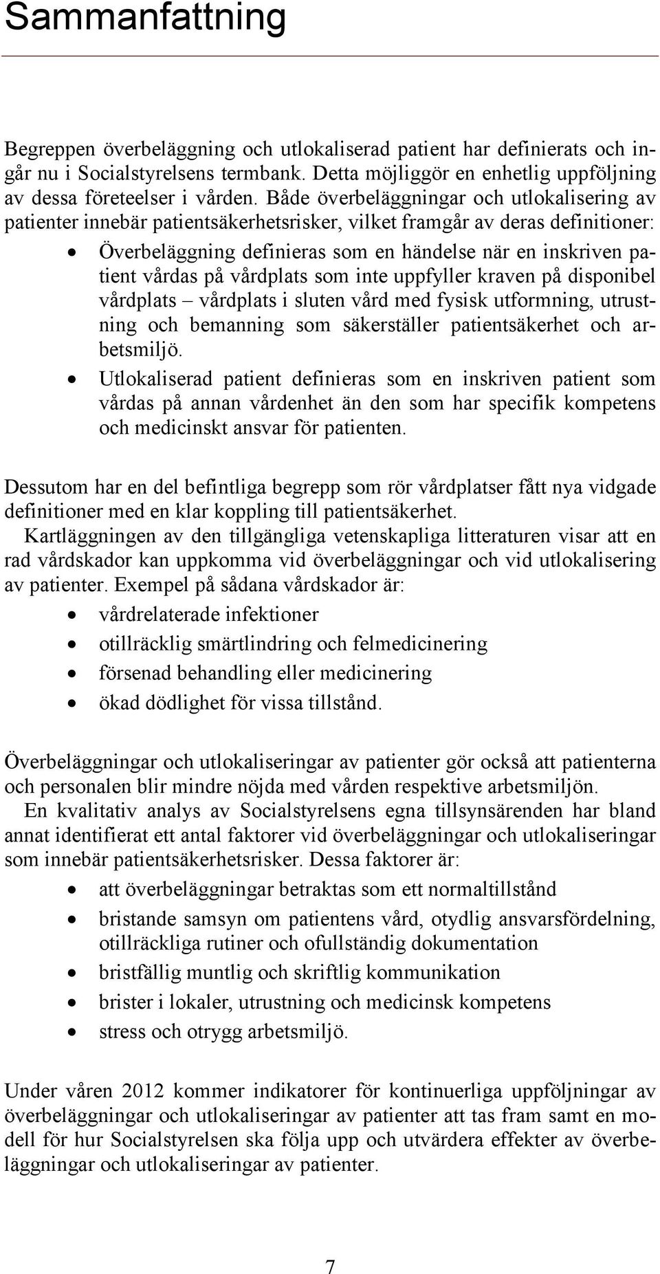 på vårdplats som inte uppfyller kraven på disponibel vårdplats vårdplats i sluten vård med fysisk utformning, utrustning och bemanning som säkerställer patientsäkerhet och arbetsmiljö.