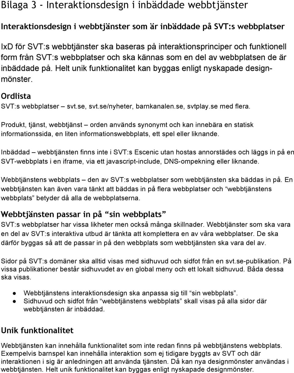 se, svt.se/nyheter, barnkanalen.se, svtplay.se med flera.