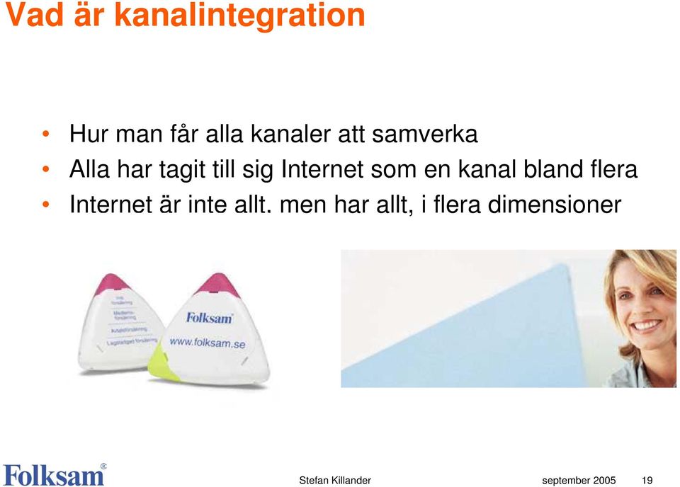 som en kanal bland flera Internet är inte allt,