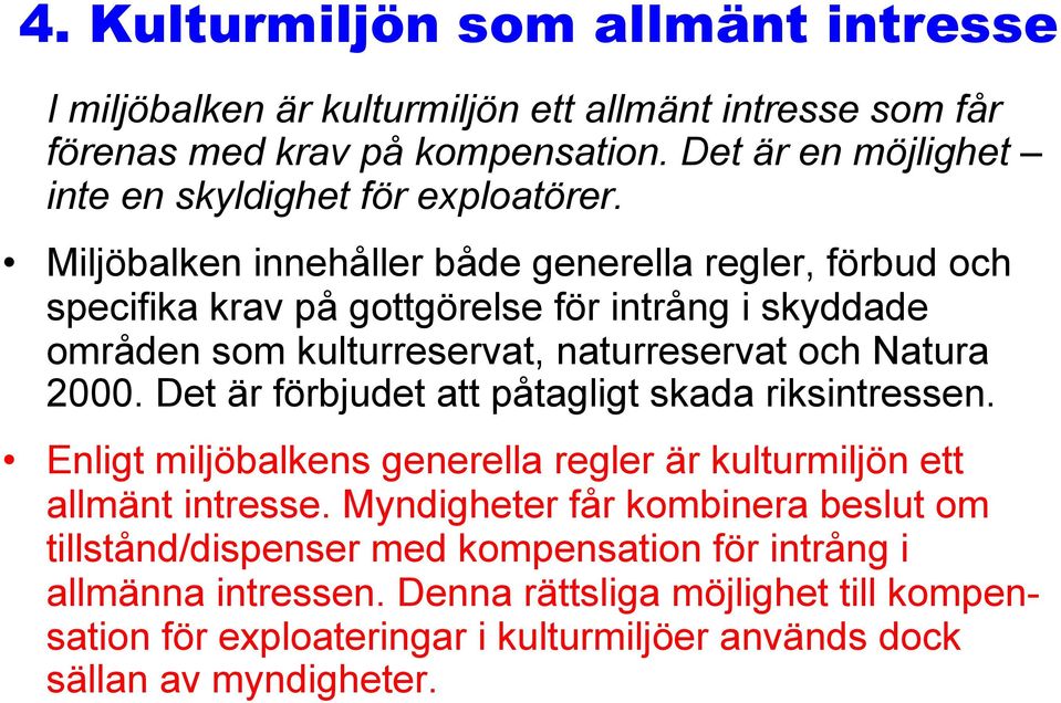 Miljöbalken innehåller både generella regler, förbud och specifika krav på gottgörelse för intrång i skyddade områden som kulturreservat, naturreservat och Natura 2000.