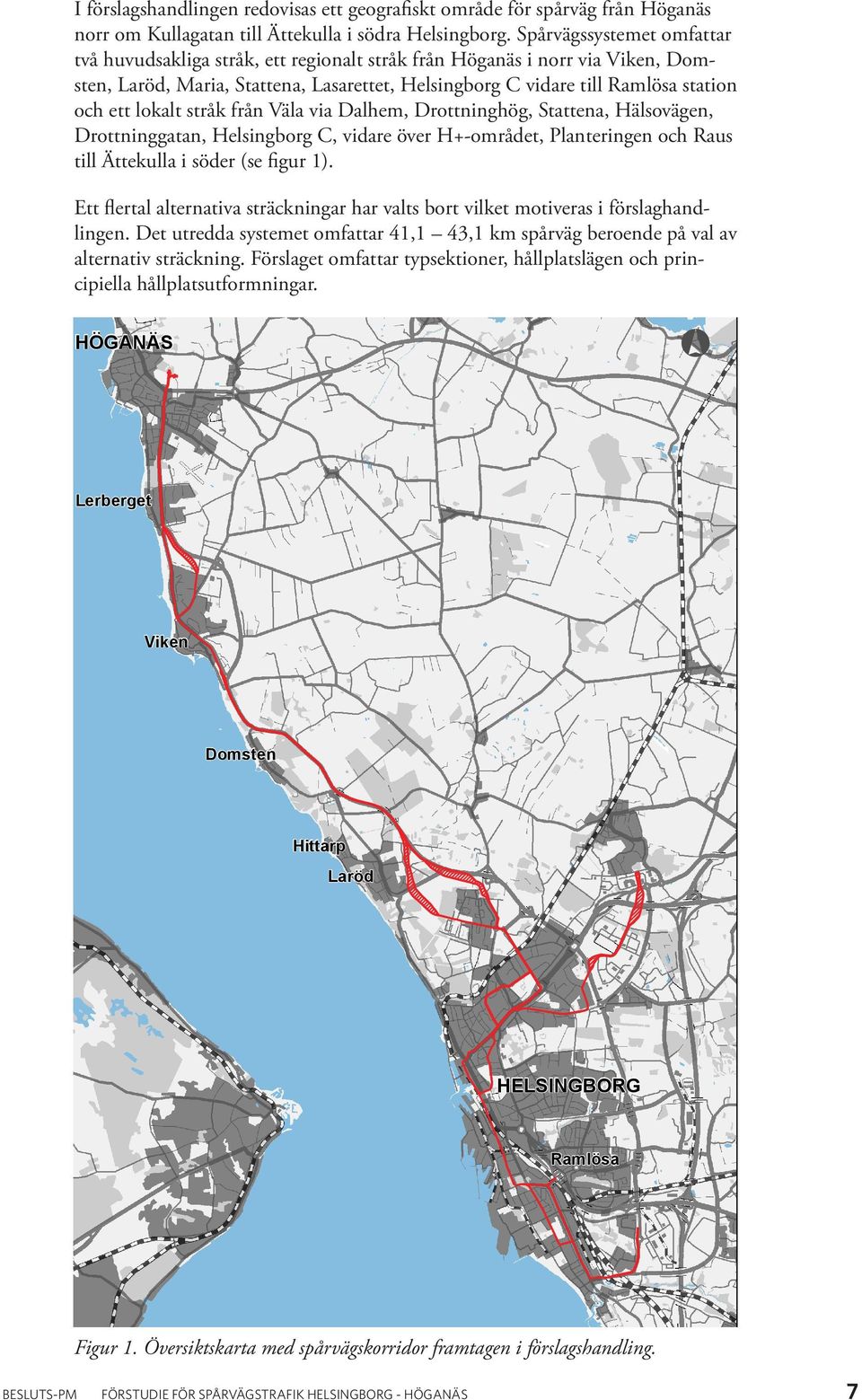 lokalt stråk från Väla via Dalhem, Drottninghög, Stattena, Hälsovägen, Drottninggatan, Helsingborg C, vidare över H+-området, Planteringen och Raus till Ättekulla i söder (se figur 1).