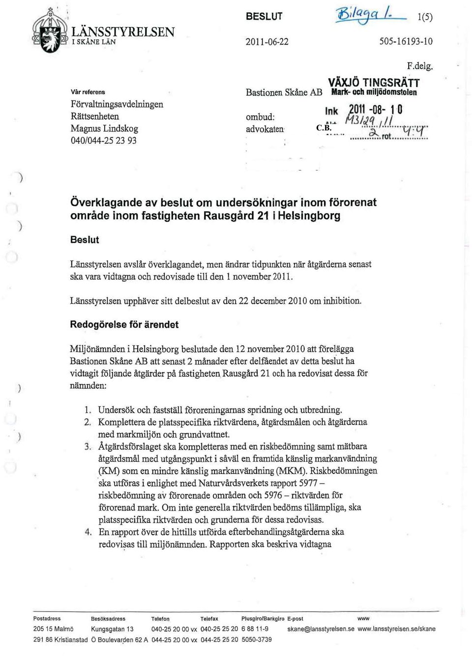 ska vara vidtagna och redovisade till den 1 november 2011. Länsstyrelsen upphäver sitt delbeslut av den 22 december 2010 om inhibition.