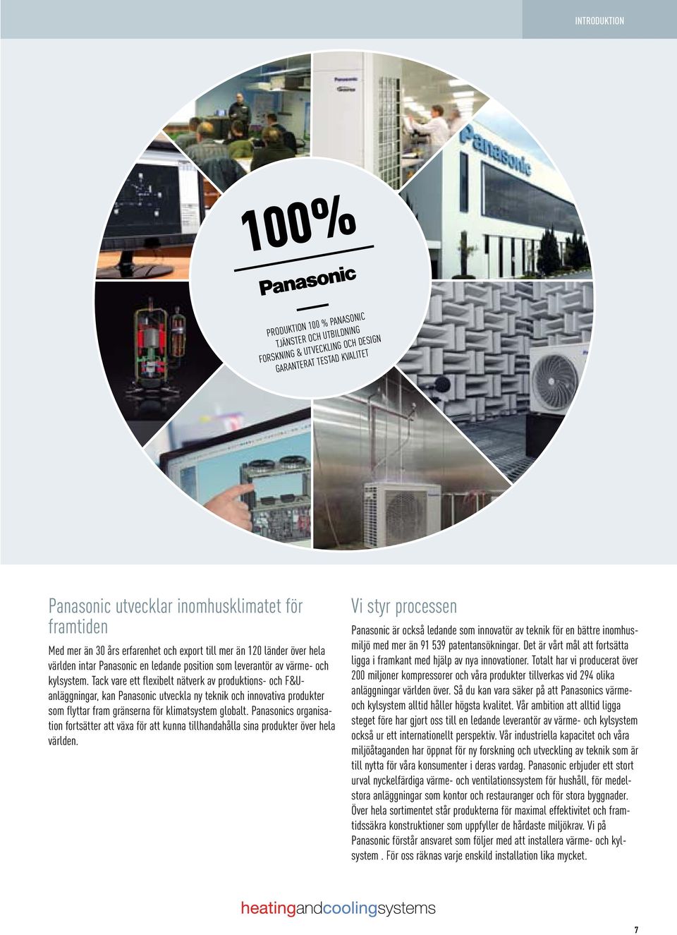 Tack vare ett flexibelt nätverk av produktions- och F&Uanläggningar, kan Panasonic utveckla ny teknik och innovativa produkter som flyttar fram gränserna för klimatsystem globalt.