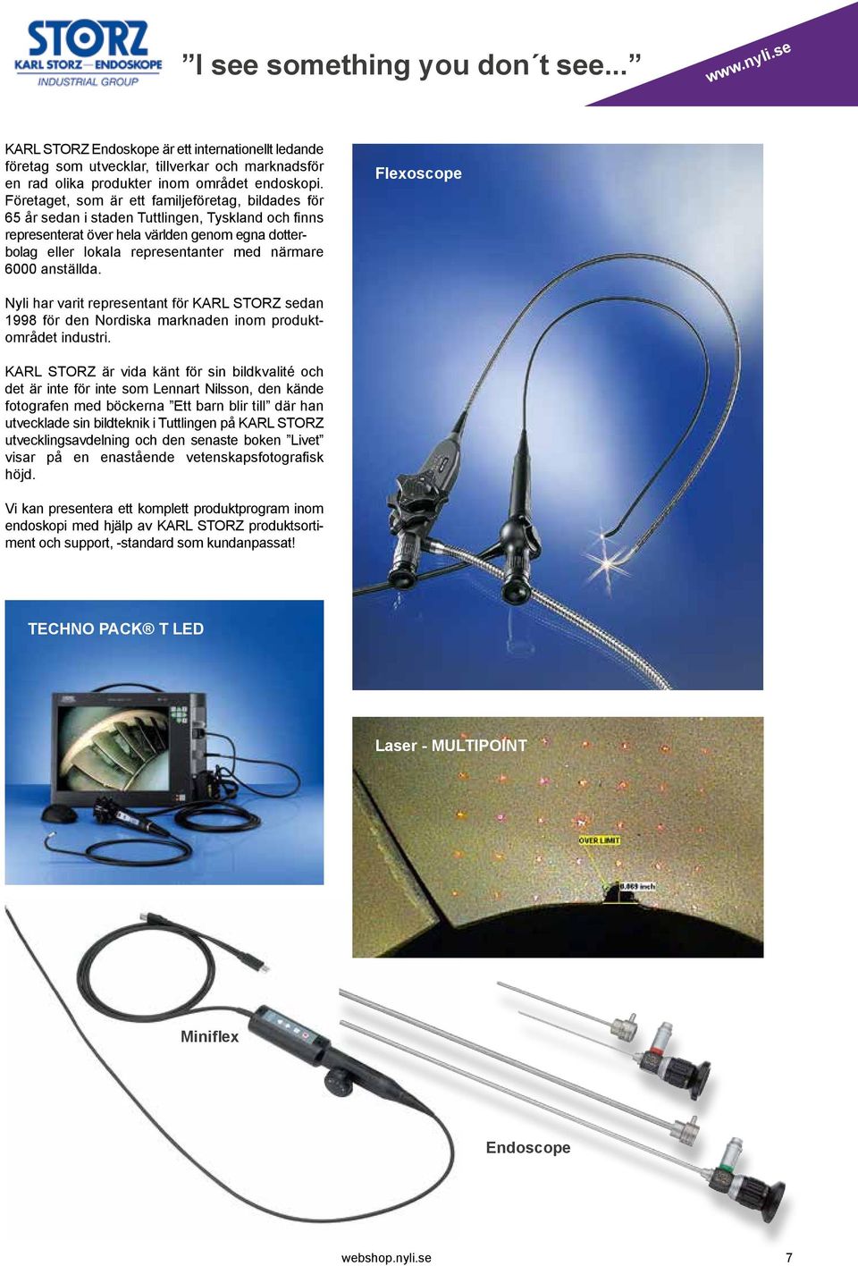 6000 anställda. Flexoscope Nyli har varit representant för KARL STORZ sedan 1998 för den Nordiska marknaden inom produktområdet industri.