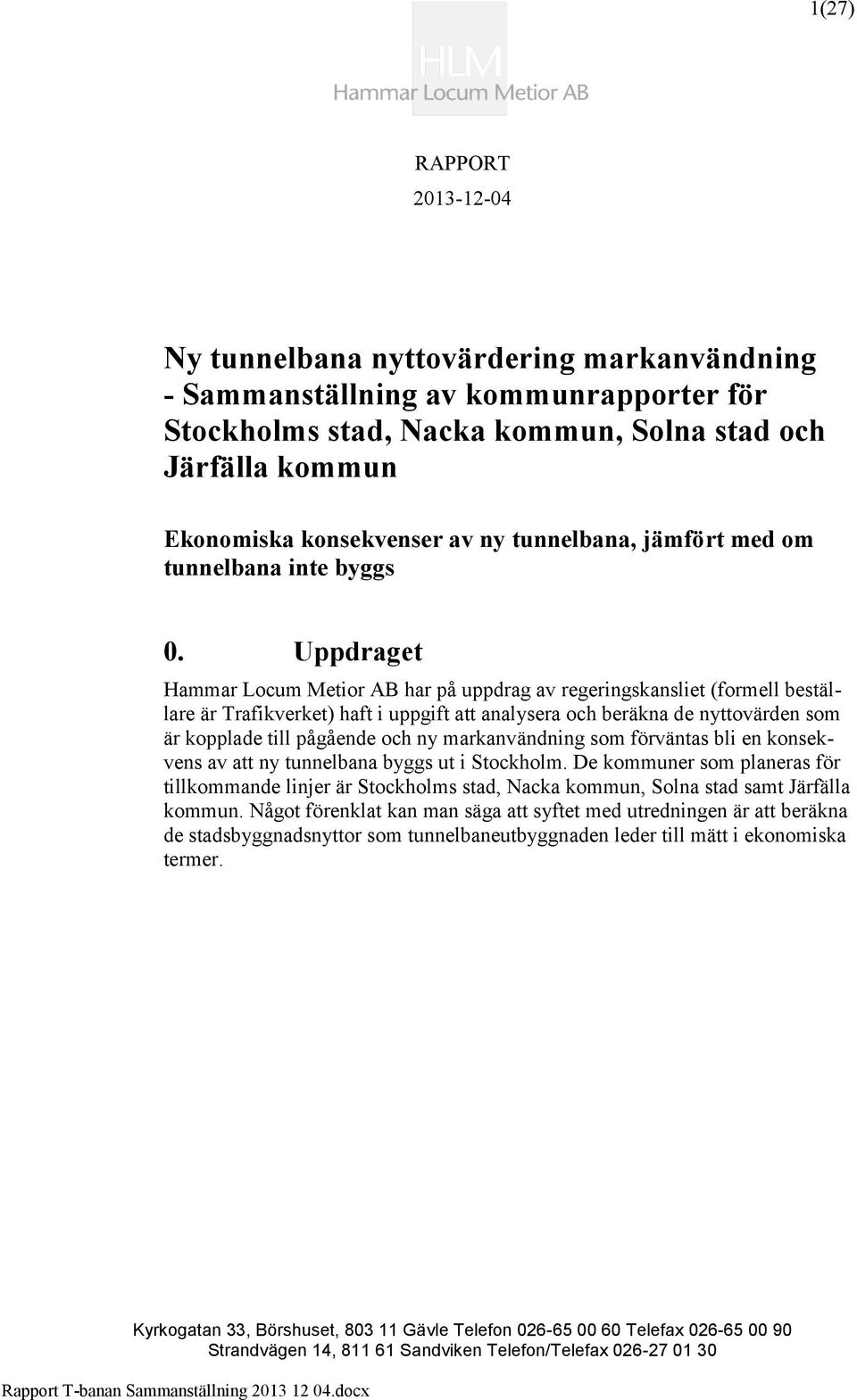 Uppdraget Hammar Locum Metior AB har på uppdrag av regeringskansliet (formell beställare är Trafikverket) haft i uppgift att analysera och beräkna de nyttovärden som är kopplade till pågående och ny