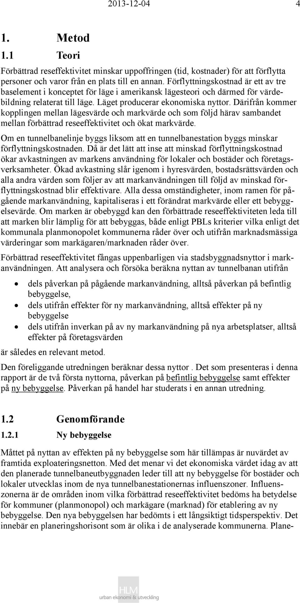 Därifrån kommer kopplingen mellan lägesvärde och markvärde och som följd härav sambandet mellan förbättrad reseeffektivitet och ökat markvärde.