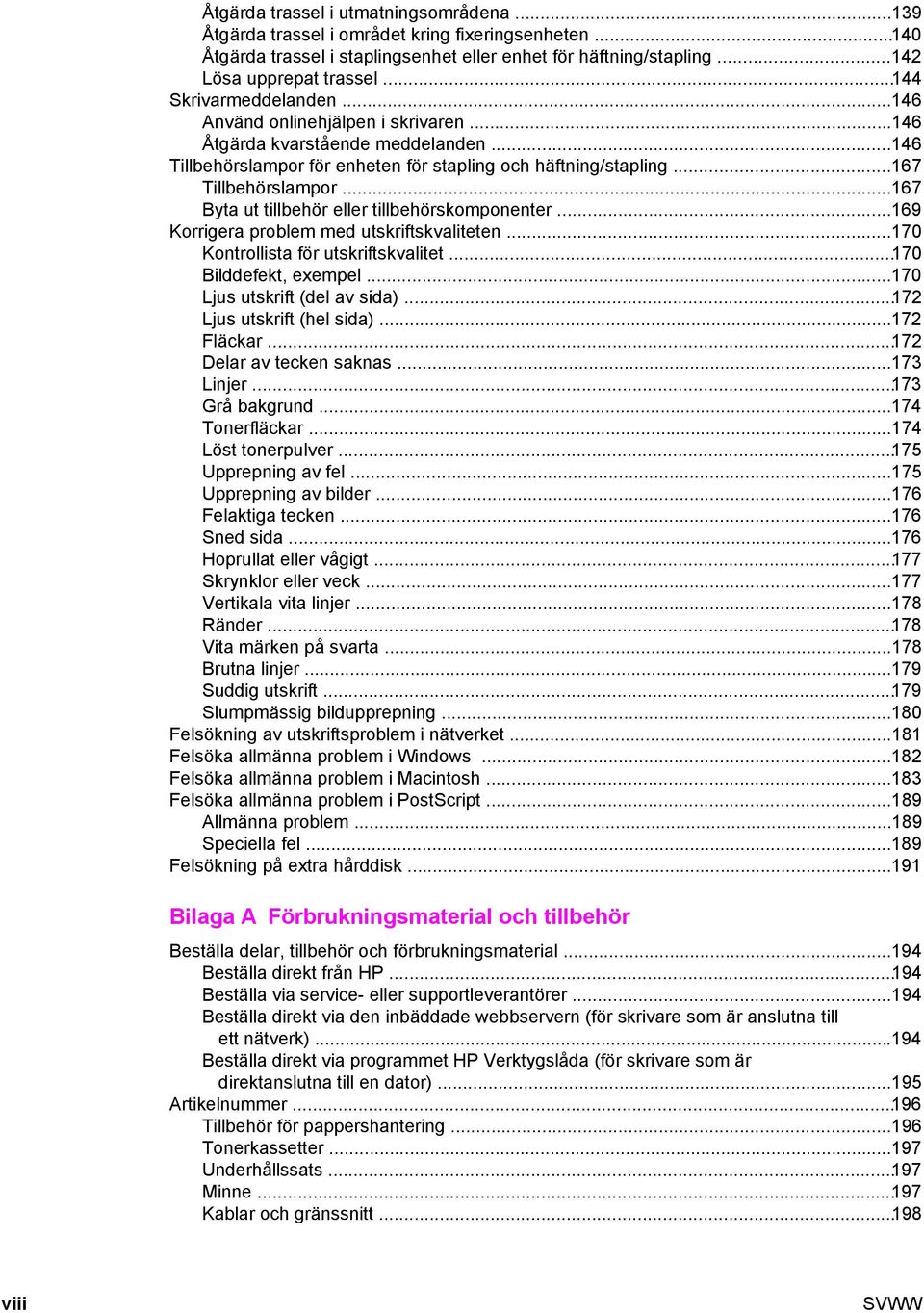 ..167 Byta ut tillbehör eller tillbehörskomponenter...169 Korrigera problem med utskriftskvaliteten...170 Kontrollista för utskriftskvalitet...170 Bilddefekt, exempel...170 Ljus utskrift (del av sida).