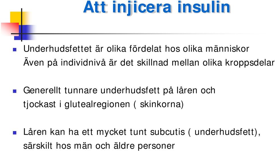 tunnare underhudsfett på låren och tjockast i glutealregionen ( skinkorna)