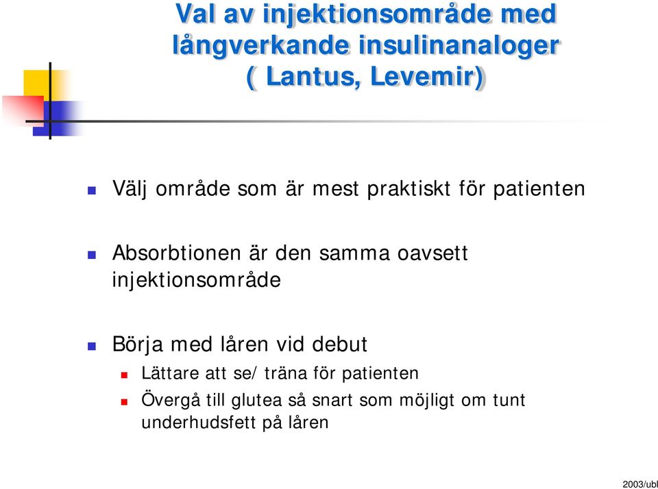 oavsett injektionsområde Börja med låren vid debut Lättare att se/ träna för