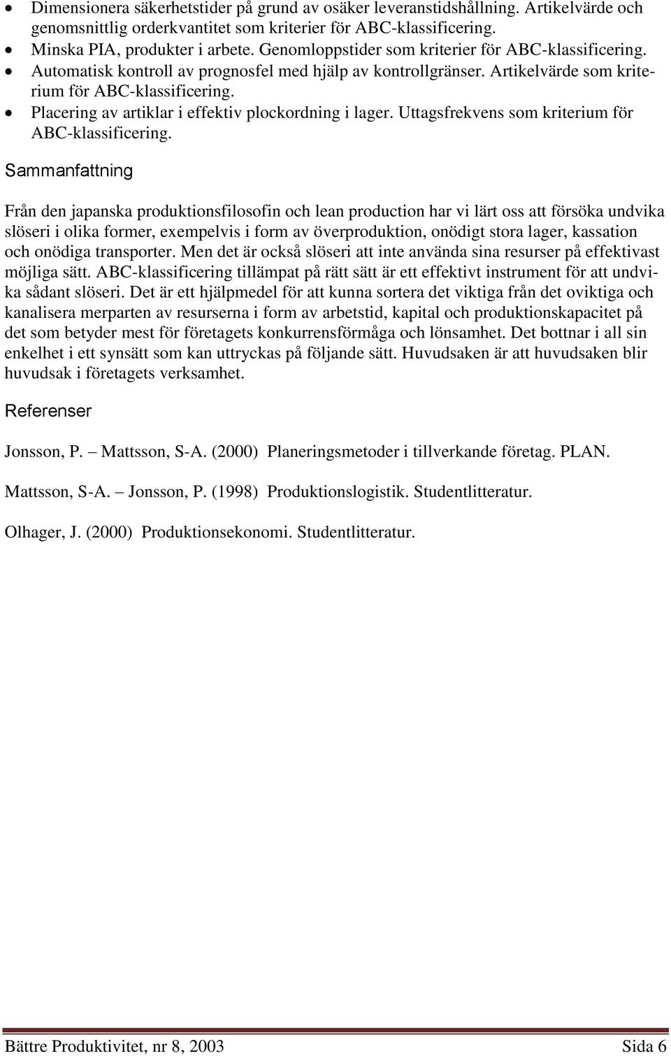 Placering av artiklar i effektiv plockordning i lager. Uttagsfrekvens som kriterium för ABC-klassificering.