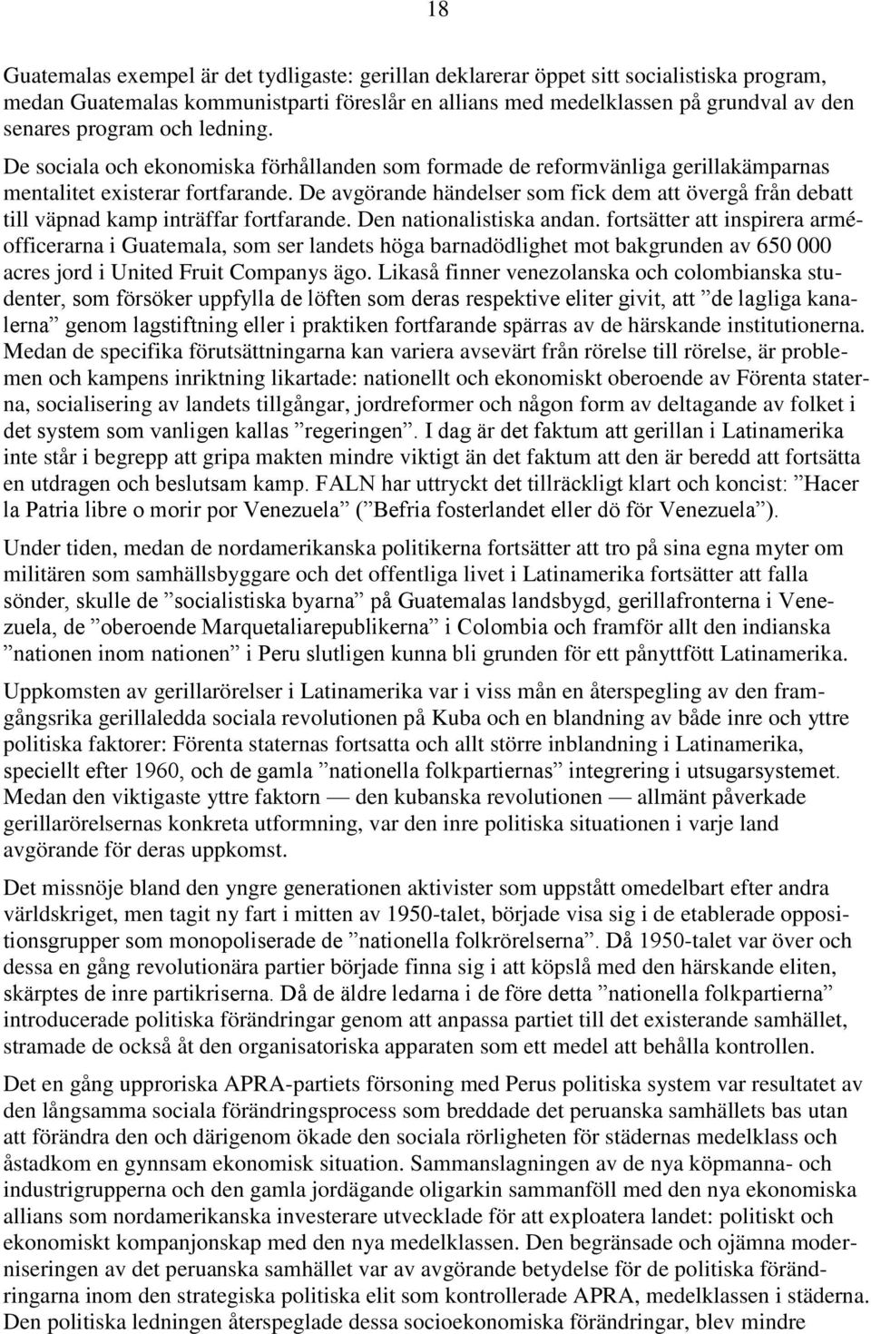 De avgörande händelser som fick dem att övergå från debatt till väpnad kamp inträffar fortfarande. Den nationalistiska andan.