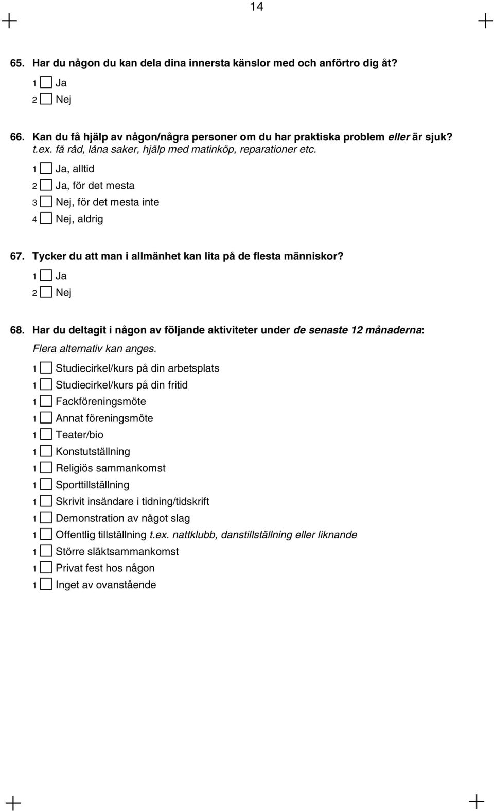 1 Ja 2 Nej 68. Har du deltagit i någon av följande aktiviteter under de senaste 12 månaderna: Flera alternativ kan anges.