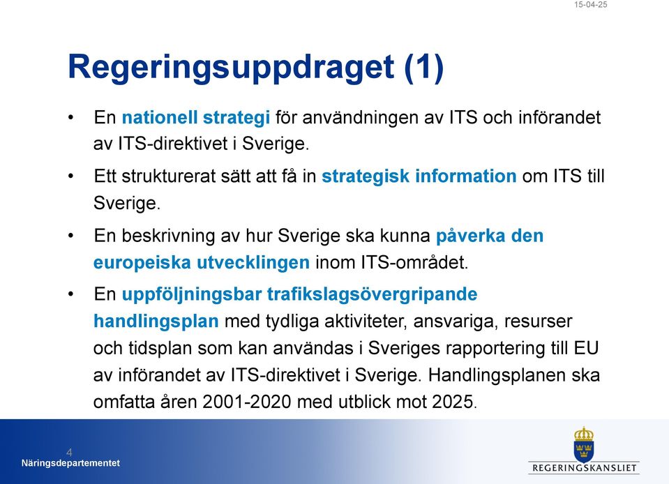 En beskrivning av hur Sverige ska kunna påverka den europeiska utvecklingen inom ITS-området.