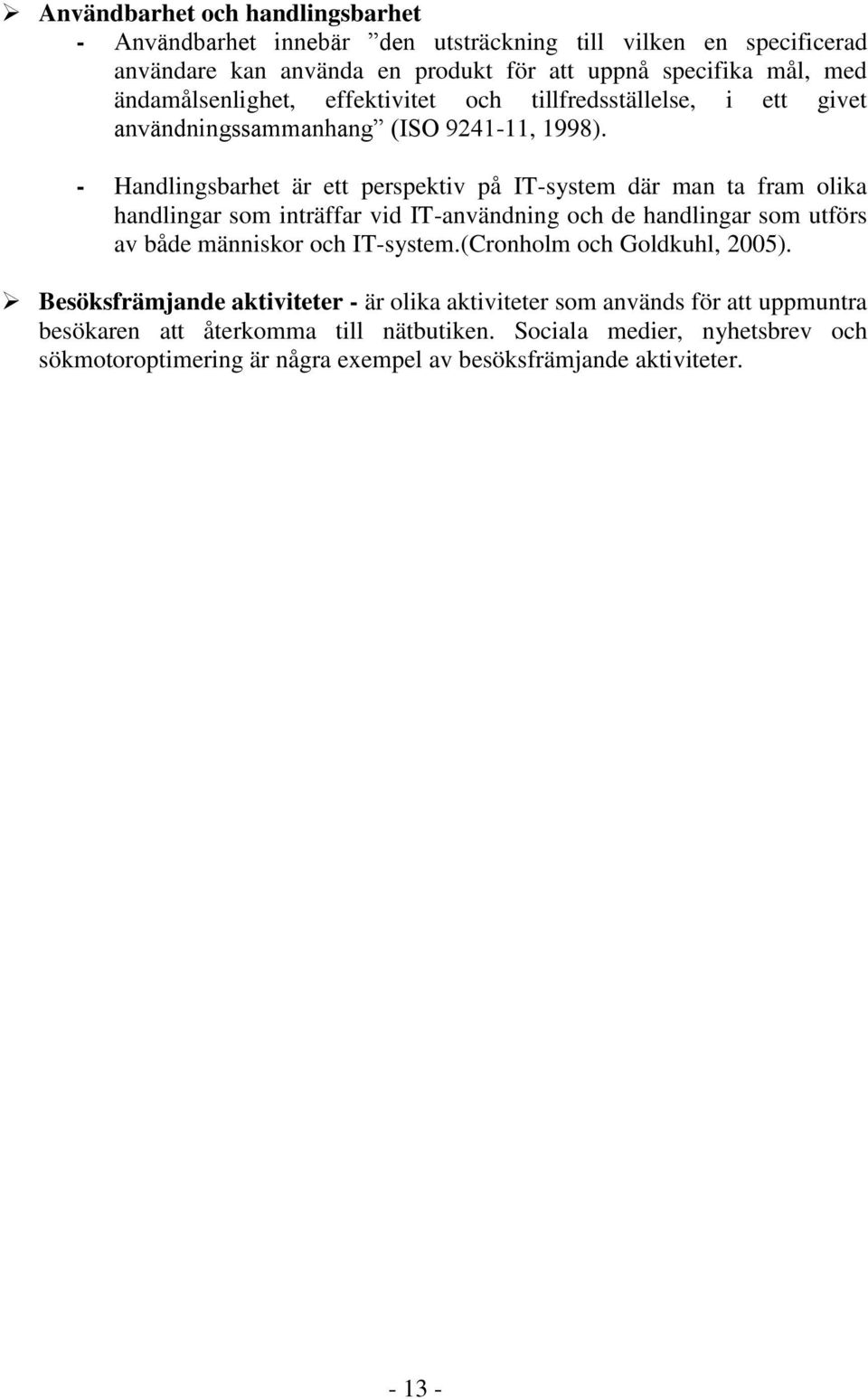 - Handlingsbarhet är ett perspektiv på IT-system där man ta fram olika handlingar som inträffar vid IT-användning och de handlingar som utförs av både människor och IT-system.