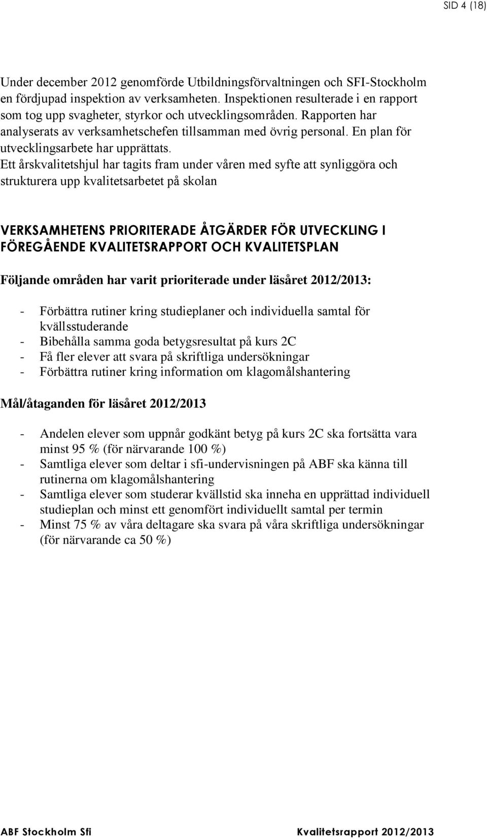 En plan för utvecklingsarbete har upprättats.