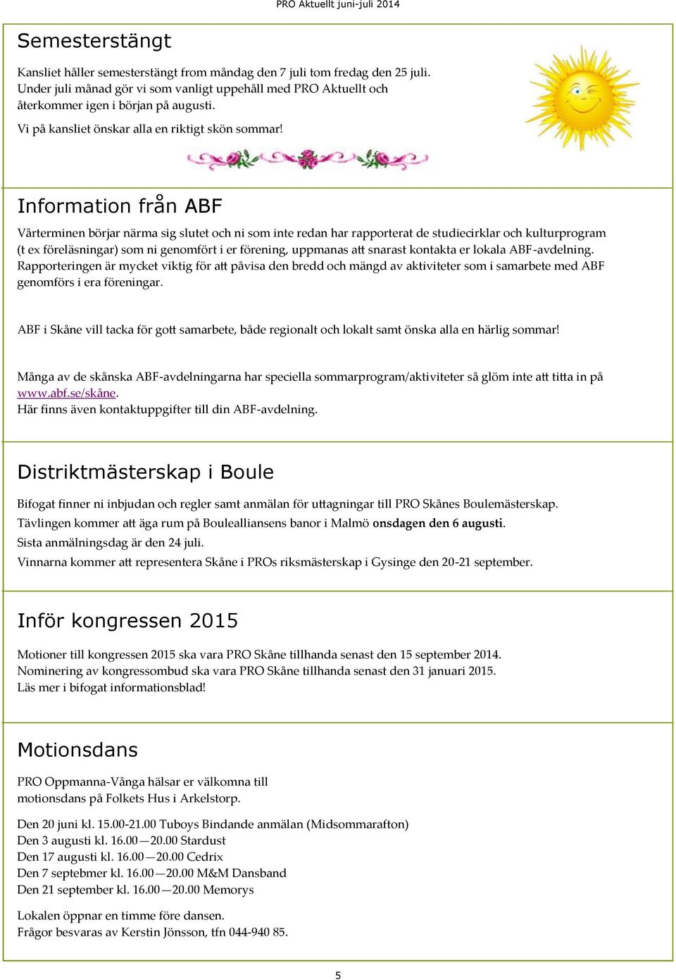 Information från ABF Vårterminen börjar närma sig slutet och ni som inte redan har rapporterat de studiecirklar och kulturprogram (t ex föreläsningar) som ni genomfört i er förening, uppmanas att