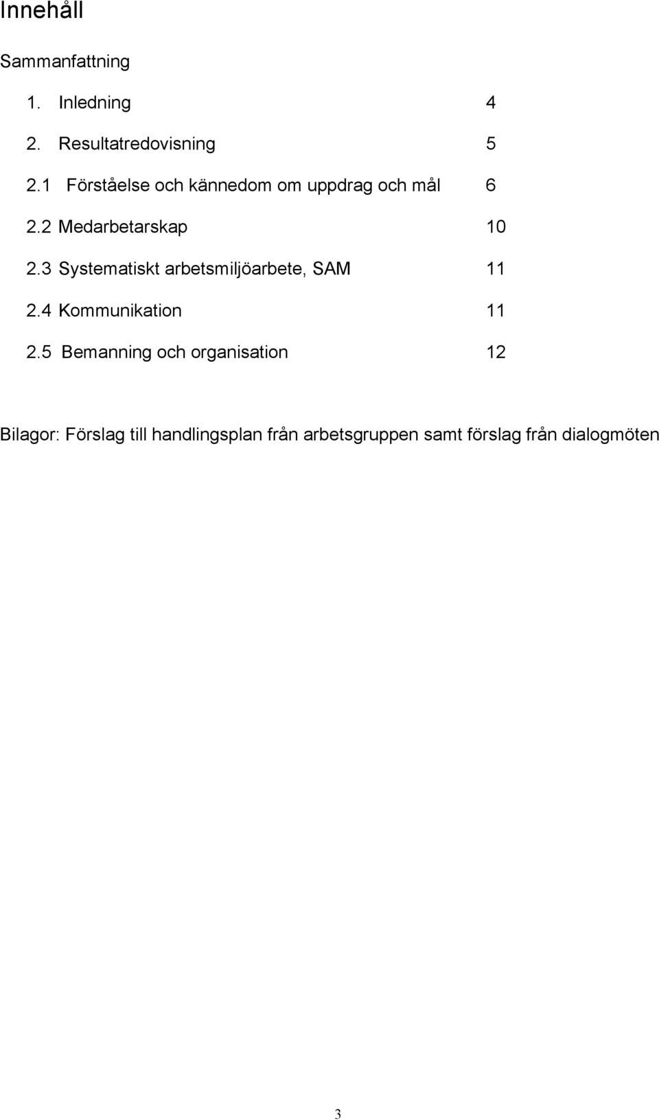 3 Systematiskt arbetsmiljöarbete, SAM 11 2.4 Kommunikation 11 2.