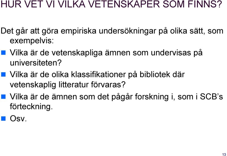 Vilka är de vetenskapliga ämnen som undervisas på universiteten?