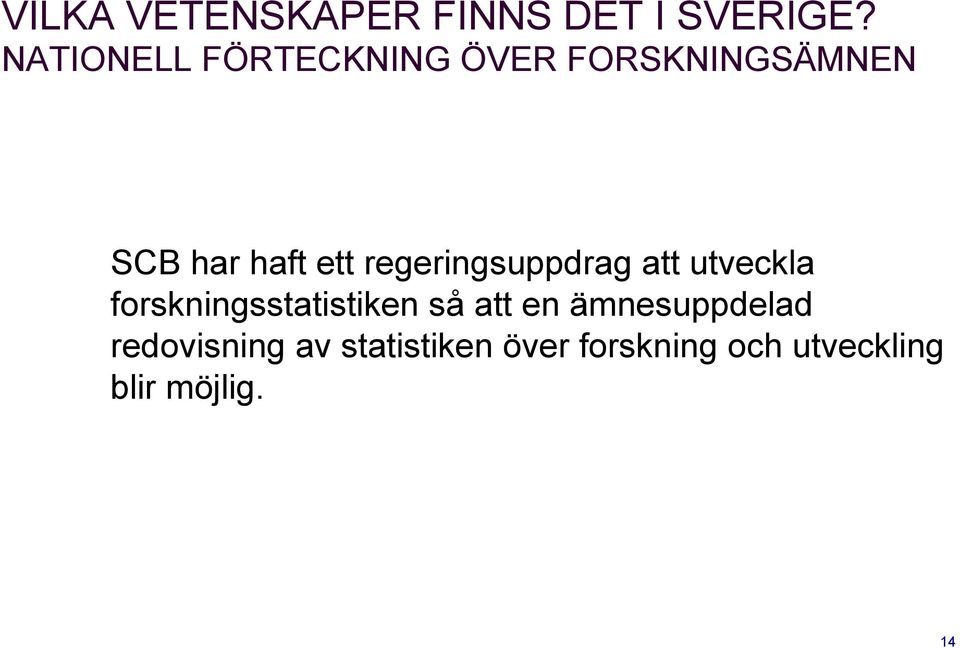 regeringsuppdrag att utveckla forskningsstatistiken så att en