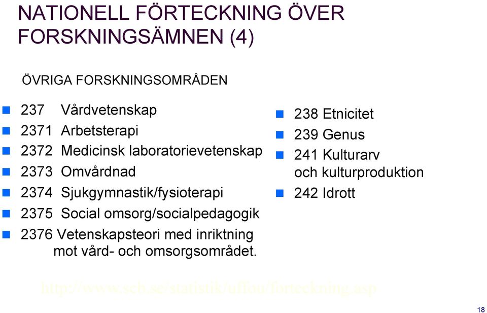 2375 Social omsorg/socialpedagogik! 2376 Vetenskapsteori med inriktning mot vård- och omsorgsområdet.