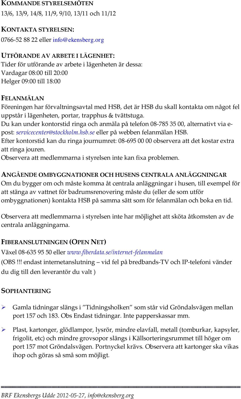 HSB du skall kontakta om något fel uppstår i lägenheten, portar, trapphus & tvättstuga.