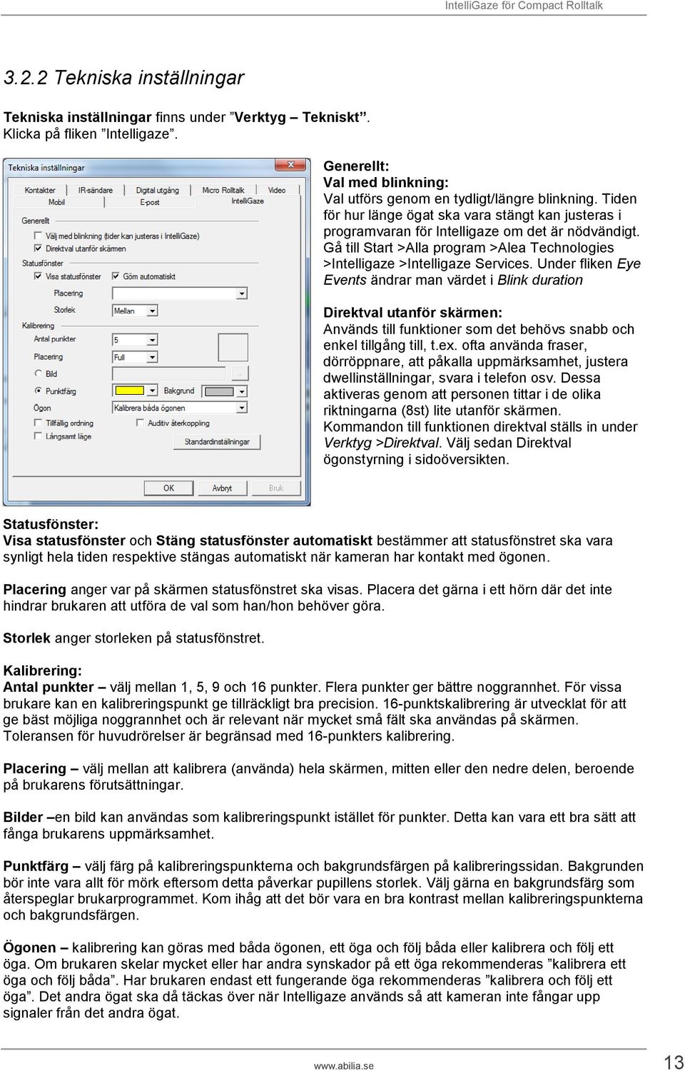 Under fliken Eye Events ändrar man värdet i Blink duration Direktval utanför skärmen: Används till funktioner som det behövs snabb och enkel tillgång till, t.ex.
