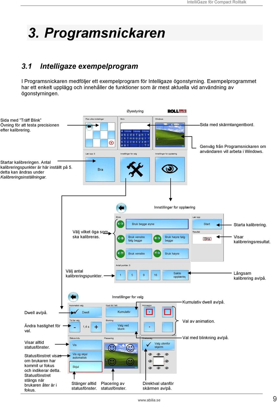 Sida med skärmtangentbord. Genväg från Programsnickaren om användaren vill arbeta i Windows. Startar kalibreringen. Antal kalibreringspunkter är här inställt på 5.