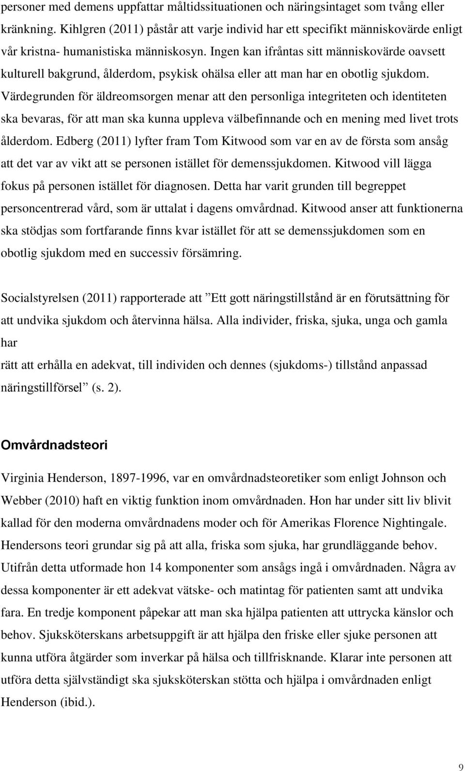 Ingen kan ifråntas sitt människovärde oavsett kulturell bakgrund, ålderdom, psykisk ohälsa eller att man har en obotlig sjukdom.