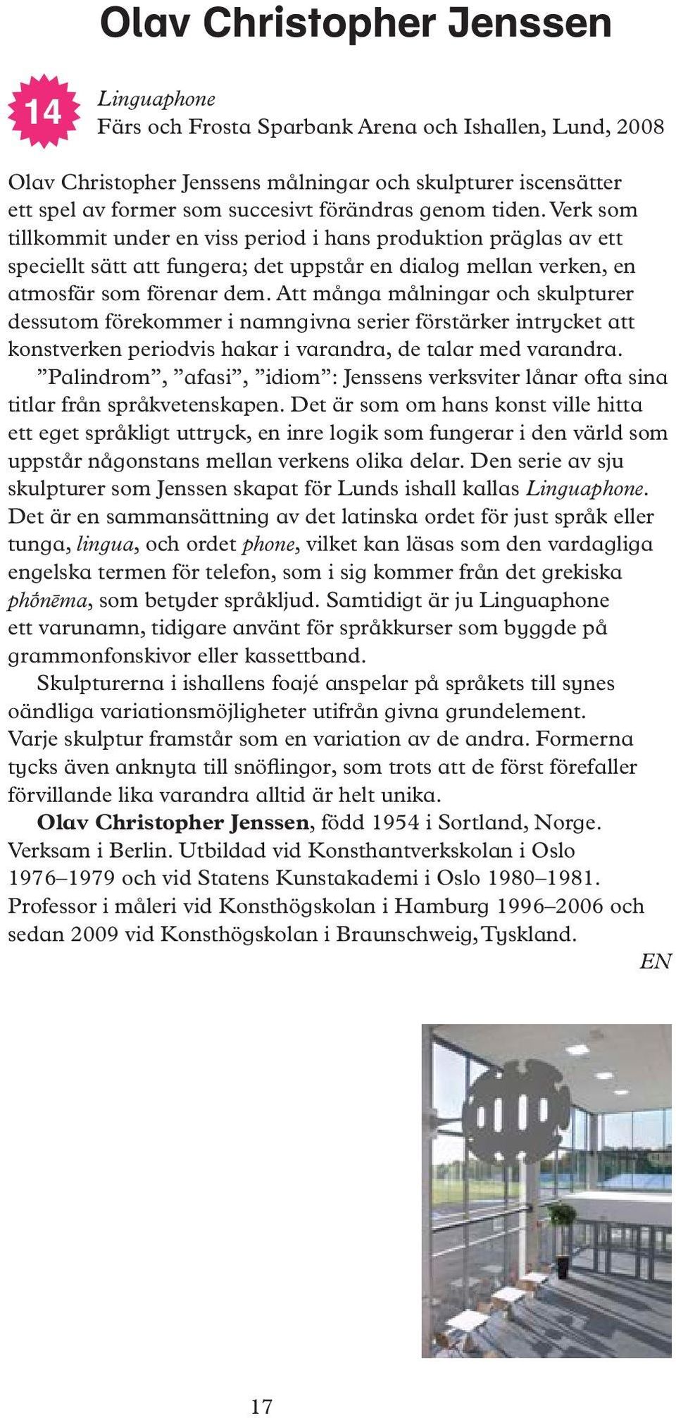 Att många målningar och skulpturer dessutom förekommer i namngivna serier förstärker intrycket att konstverken periodvis hakar i varandra, de talar med varandra.