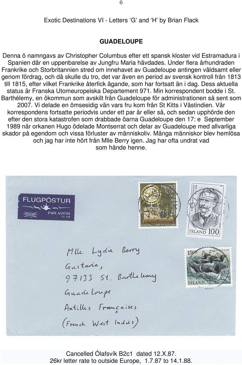 Under flera århundraden Frankrike och Storbritannien stred om innehavet av Guadeloupe antingen våldsamt eller genom fördrag, och då skulle du tro, det var även en period av svensk kontroll från 1813